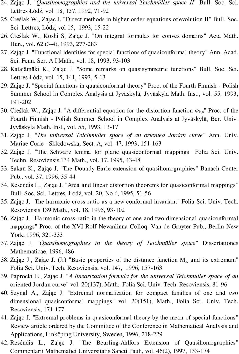 Hun., vol. 62 (3-4), 1993, 277-283 27. Zając J. "Functional identities for special functions of quasiconformal theory" Ann. Acad. Sci. Fenn. Ser. A I Math., vol. 18, 1993, 93-103 28. Katajämäki K.
