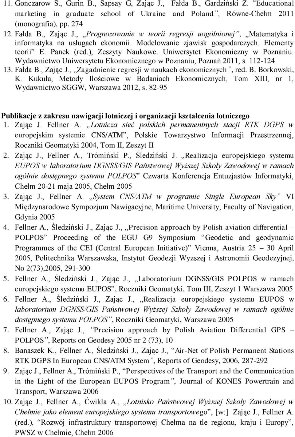 Fałda B., Zając J., Zagadnienie regresji w naukach ekonomicznych, red. B. Borkowski, K. Kukuła, Metody Ilościowe w Badaniach Ekonomicznych, Tom XIII, nr 1, Wydawnictwo SGGW, Warszawa 2012, s.