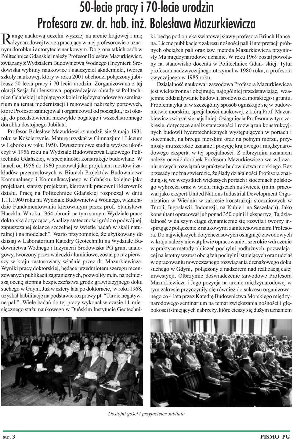 Do grona takich osób w Politechnice Gdañskiej nale y Profesor Boles³aw Mazurkiewicz, zwi¹zany z Wydzia³em Budownictwa Wodnego i In ynierii Œrodowiska wybitny naukowiec i nauczyciel akademicki, twórca