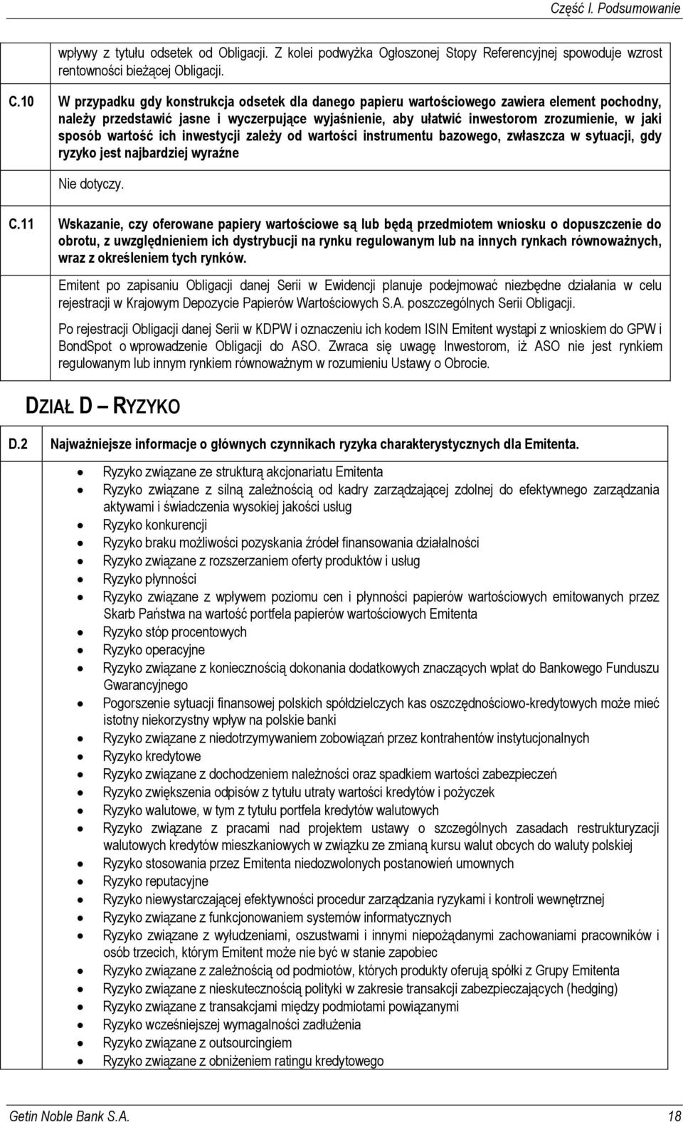 sposób wartość ich inwestycji zależy od wartości instrumentu bazowego, zwłaszcza w sytuacji, gdy ryzyko jest najbardziej wyraźne Nie dotyczy. C.