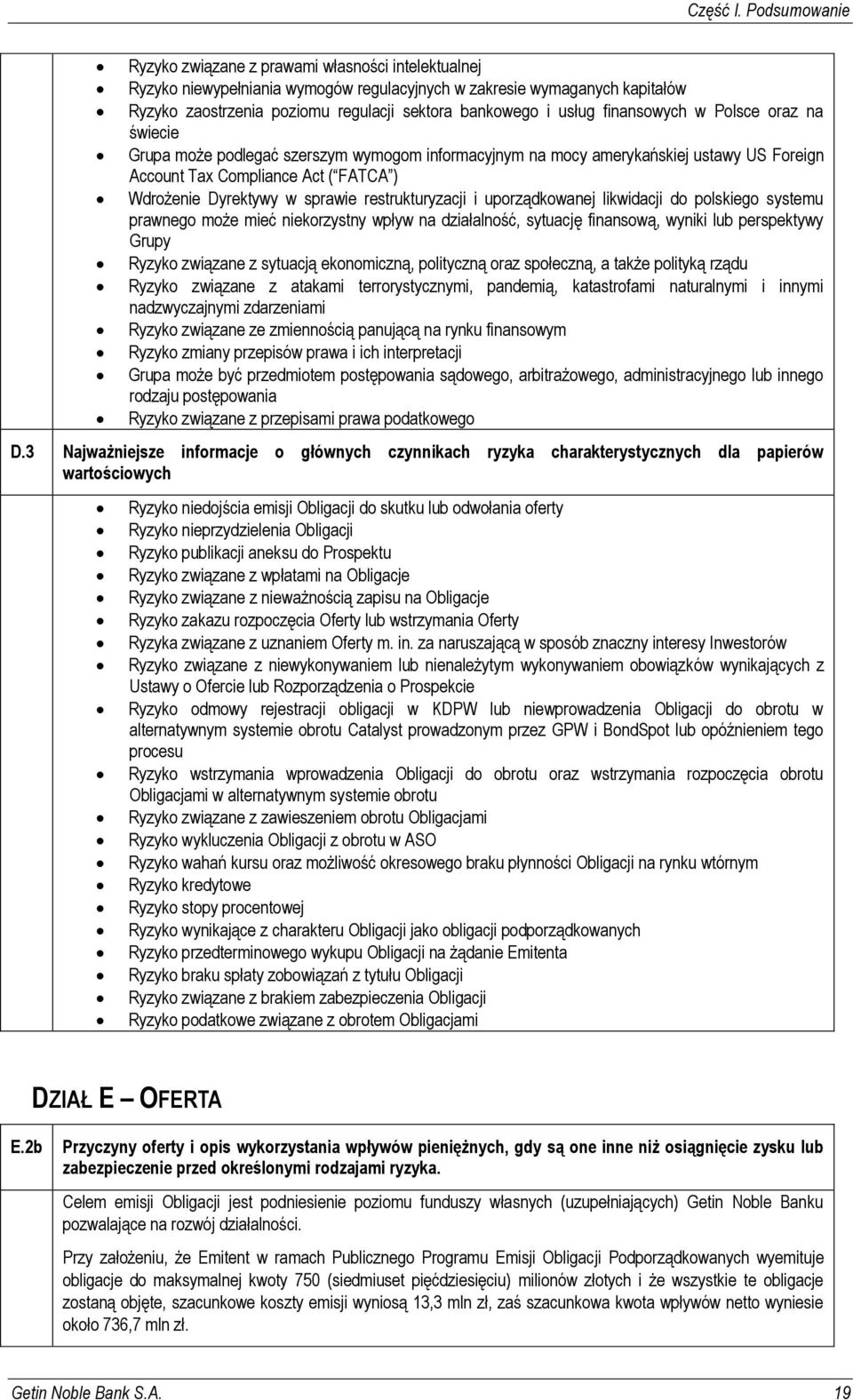 usług finansowych w Polsce oraz na świecie Grupa może podlegać szerszym wymogom informacyjnym na mocy amerykańskiej ustawy US Foreign Account Tax Compliance Act ( FATCA ) Wdrożenie Dyrektywy w