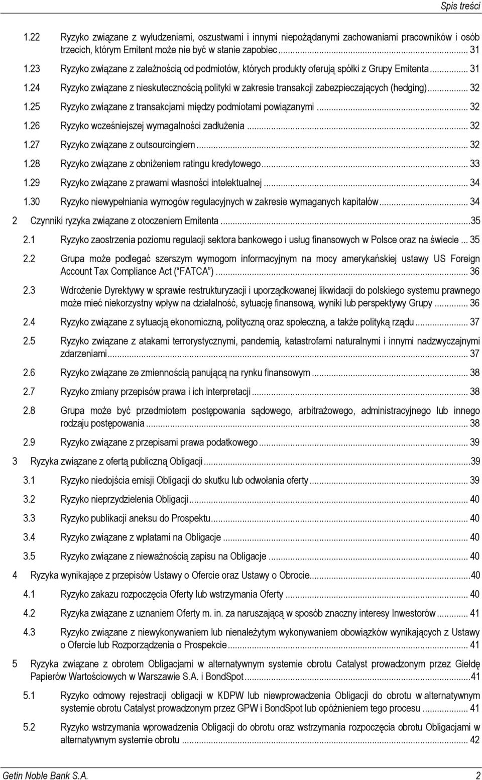 24 Ryzyko związane z nieskutecznością polityki w zakresie transakcji zabezpieczających (hedging)... 32 1.25 Ryzyko związane z transakcjami między podmiotami powiązanymi... 32 1.26 Ryzyko wcześniejszej wymagalności zadłużenia.