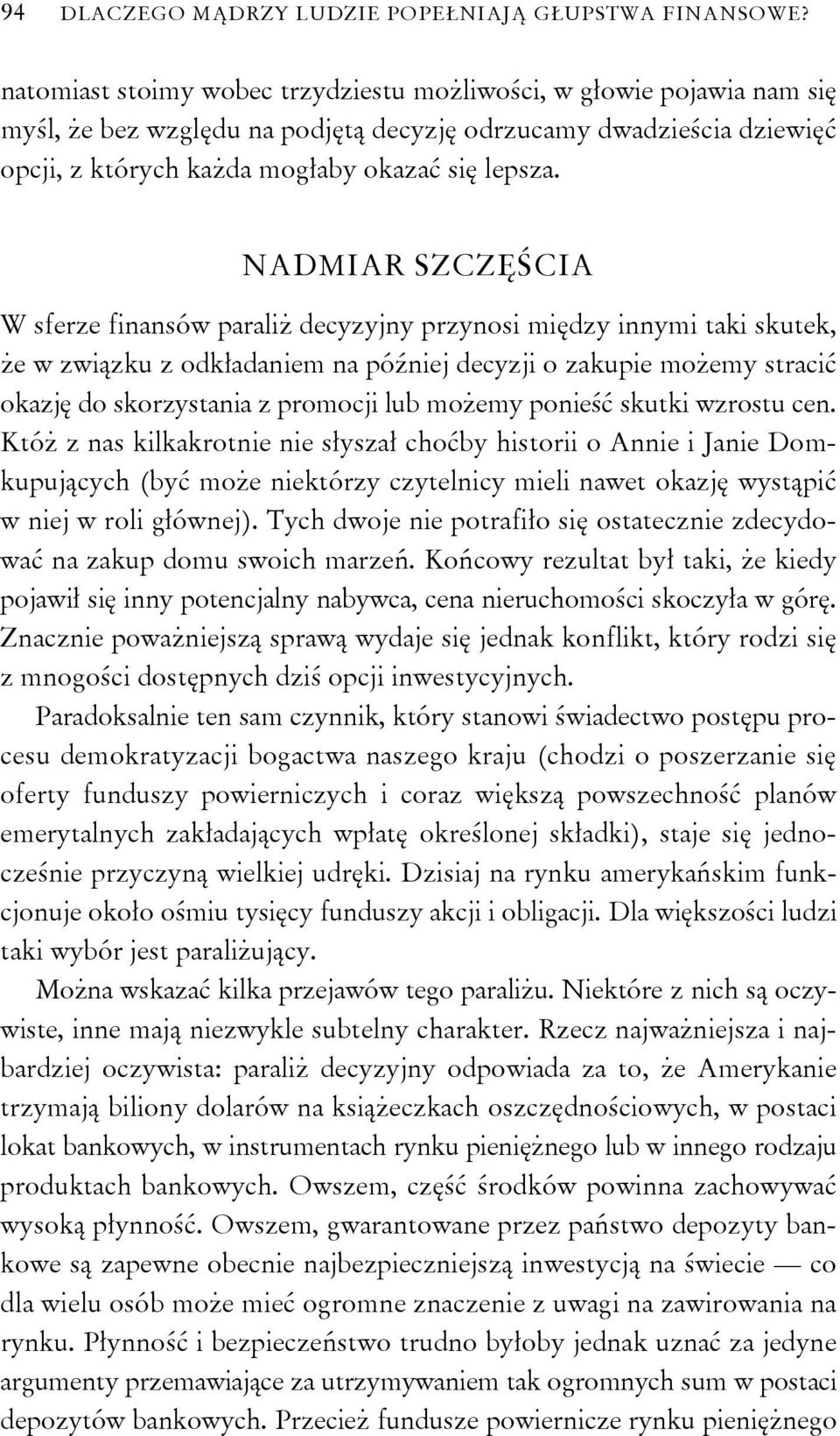 NADMIAR SZCZĘŚCIA W sferze finansów paraliż decyzyjny przynosi między innymi taki skutek, że w związku z odkładaniem na później decyzji o zakupie możemy stracić okazję do skorzystania z promocji lub