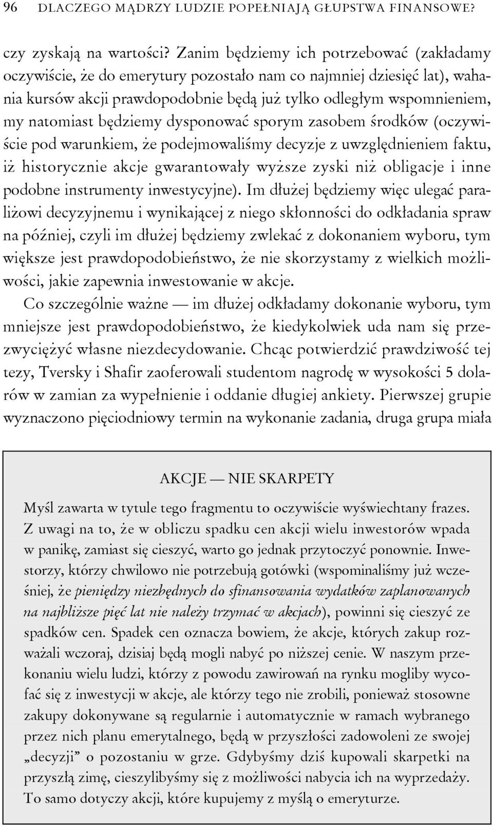 będziemy dysponować sporym zasobem środków (oczywiście pod warunkiem, że podejmowaliśmy decyzje z uwzględnieniem faktu, iż historycznie akcje gwarantowały wyższe zyski niż obligacje i inne podobne