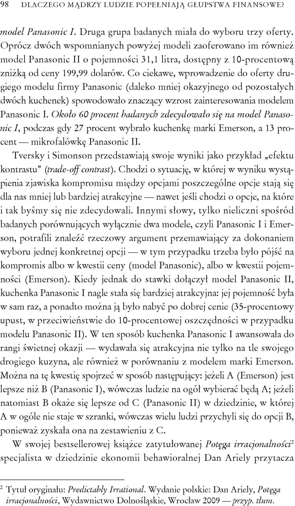 Co ciekawe, wprowadzenie do oferty drugiego modelu firmy Panasonic (daleko mniej okazyjnego od pozostałych dwóch kuchenek) spowodowało znaczący wzrost zainteresowania modelem Panasonic I.