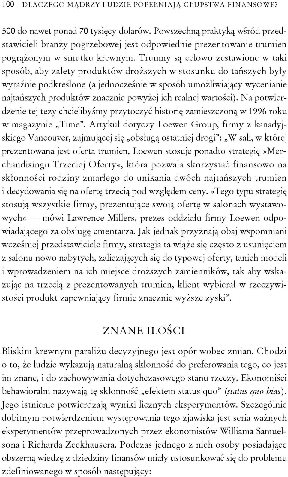 Trumny są celowo zestawione w taki sposób, aby zalety produktów droższych w stosunku do tańszych były wyraźnie podkreślone (a jednocześnie w sposób umożliwiający wycenianie najtańszych produktów