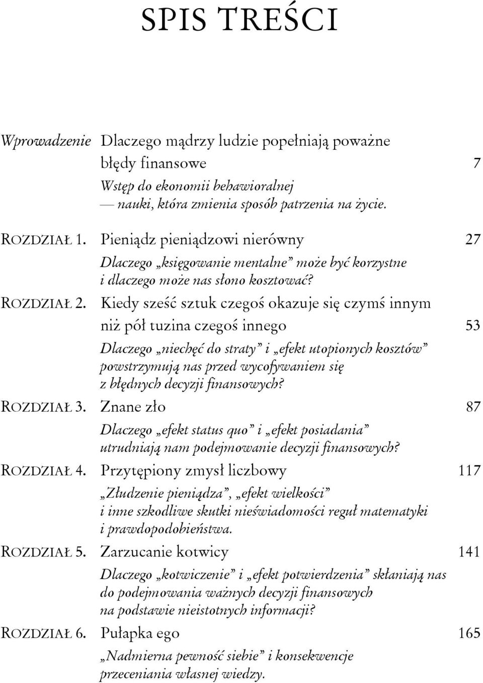 Kiedy sześć sztuk czegoś okazuje się czymś innym niż pół tuzina czegoś innego 53 Dlaczego niechęć do straty i efekt utopionych kosztów powstrzymują nas przed wycofywaniem się z błędnych decyzji