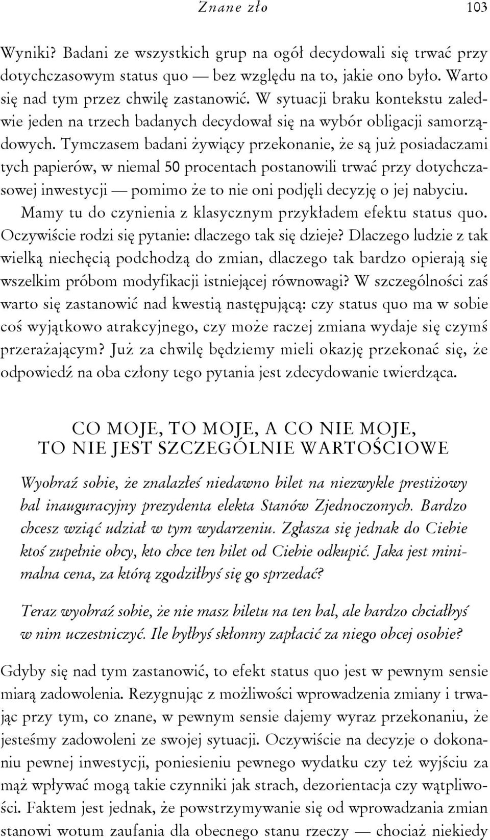 Tymczasem badani żywiący przekonanie, że są już posiadaczami tych papierów, w niemal 50 procentach postanowili trwać przy dotychczasowej inwestycji pomimo że to nie oni podjęli decyzję o jej nabyciu.