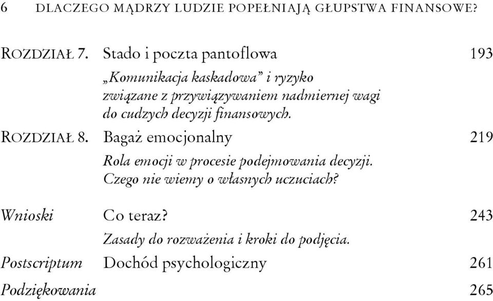 cudzych decyzji finansowych. ROZDZIAŁ 8. Bagaż emocjonalny 219 Rola emocji w procesie podejmowania decyzji.