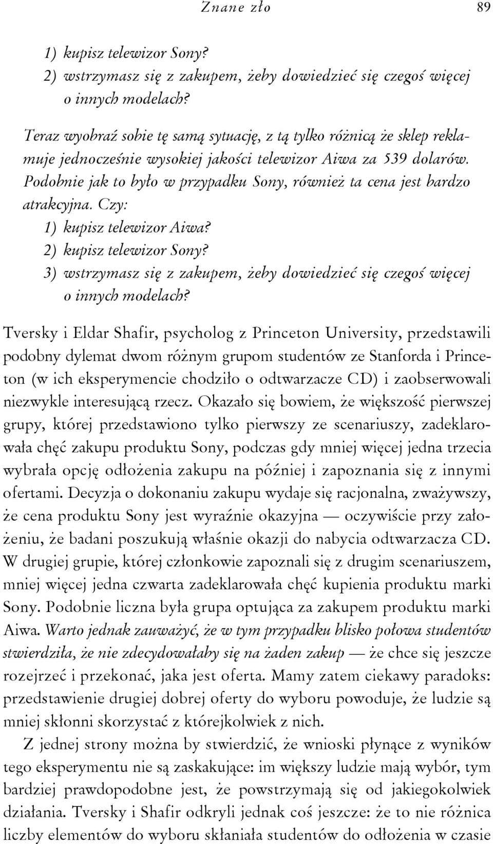 Podobnie jak to było w przypadku Sony, również ta cena jest bardzo atrakcyjna. Czy: 1) kupisz telewizor Aiwa? 2) kupisz telewizor Sony?