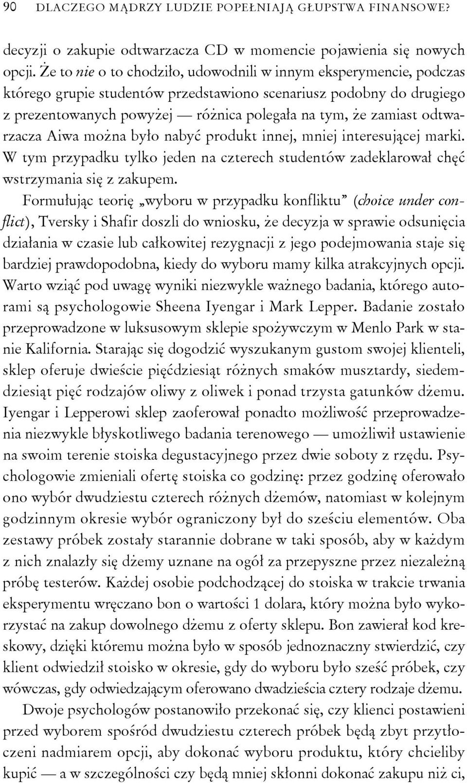 odtwarzacza Aiwa można było nabyć produkt innej, mniej interesującej marki. W tym przypadku tylko jeden na czterech studentów zadeklarował chęć wstrzymania się z zakupem.