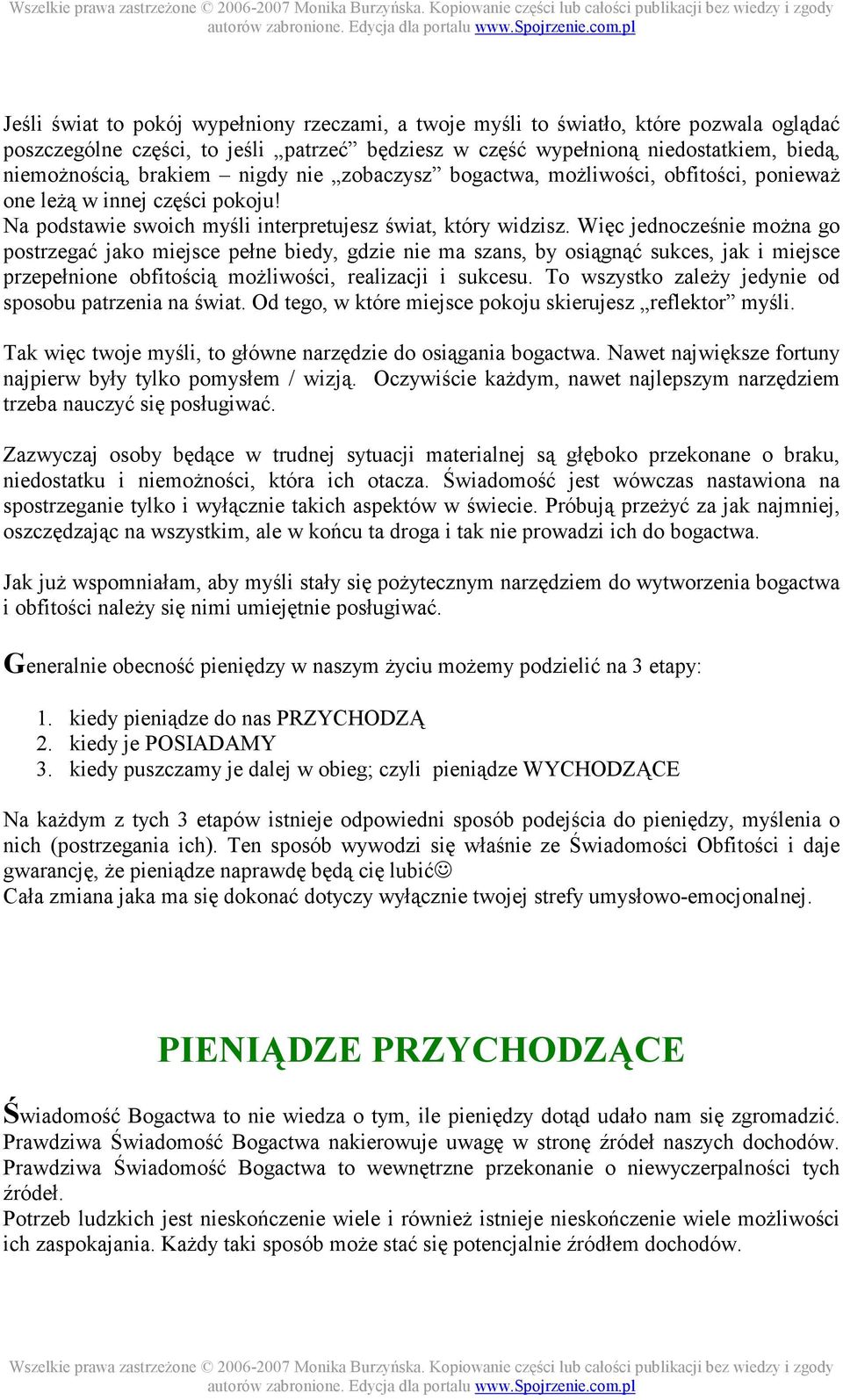 Więc jednocześnie moŝna go postrzegać jako miejsce pełne biedy, gdzie nie ma szans, by osiągnąć sukces, jak i miejsce przepełnione obfitością moŝliwości, realizacji i sukcesu.