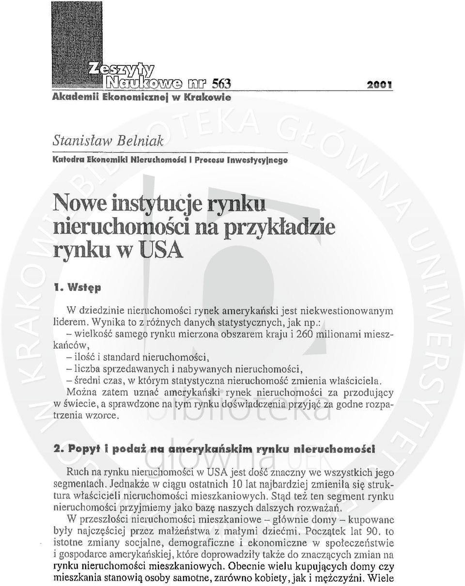 : - wielkość samego rynku mierzona obszarem kraju i 260 milionami mieszkańców, - ilość i standard nieruchomości, - liczba sprzedawanych i nabywanych nieruchomości, - średni czas, w którym