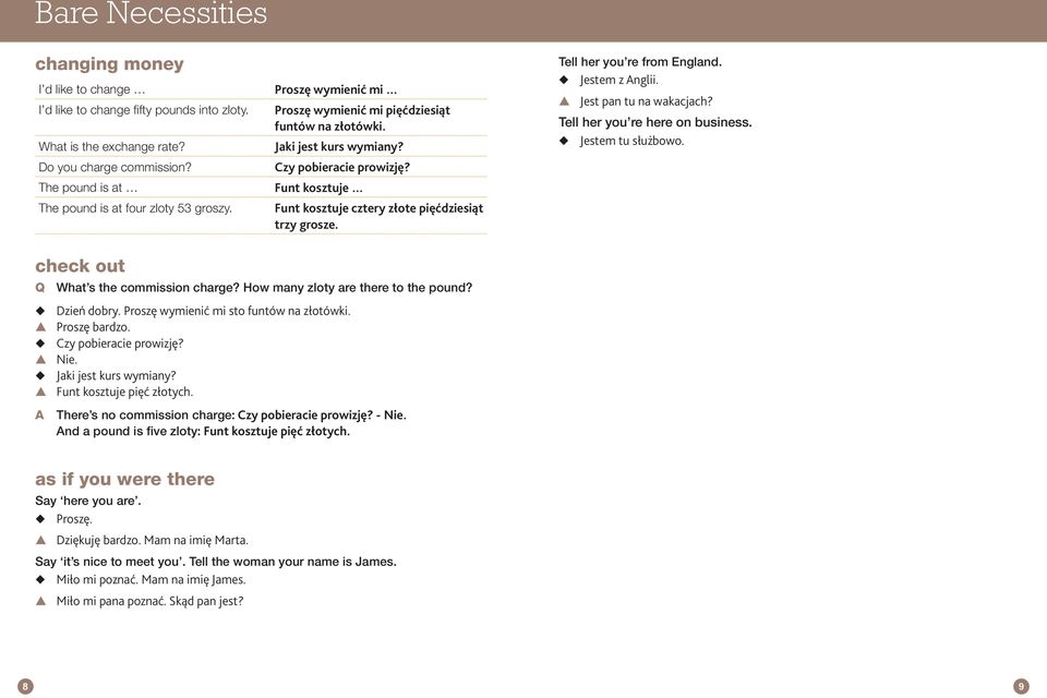 Funt kosztuje Funt kosztuje cztery złote pięćdziesiąt trzy grosze. Tell her you re from England. Jestem z nglii. s Jest pan tu na wakacjach? Tell her you re here on business. Jestem tu służbowo.