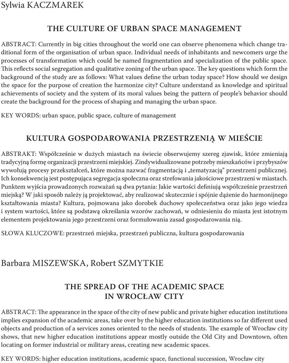 This reflects social segregation and qualitative zoning of the urban space. The key questions which form the background of the study are as follows: What values define the urban today space?