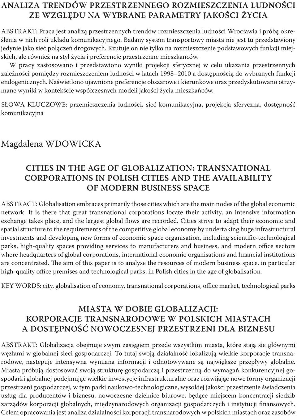 Rzutuje on nie tylko na rozmieszczenie podstawowych funkcji miejskich, ale również na styl życia i preferencje przestrzenne mieszkańców.