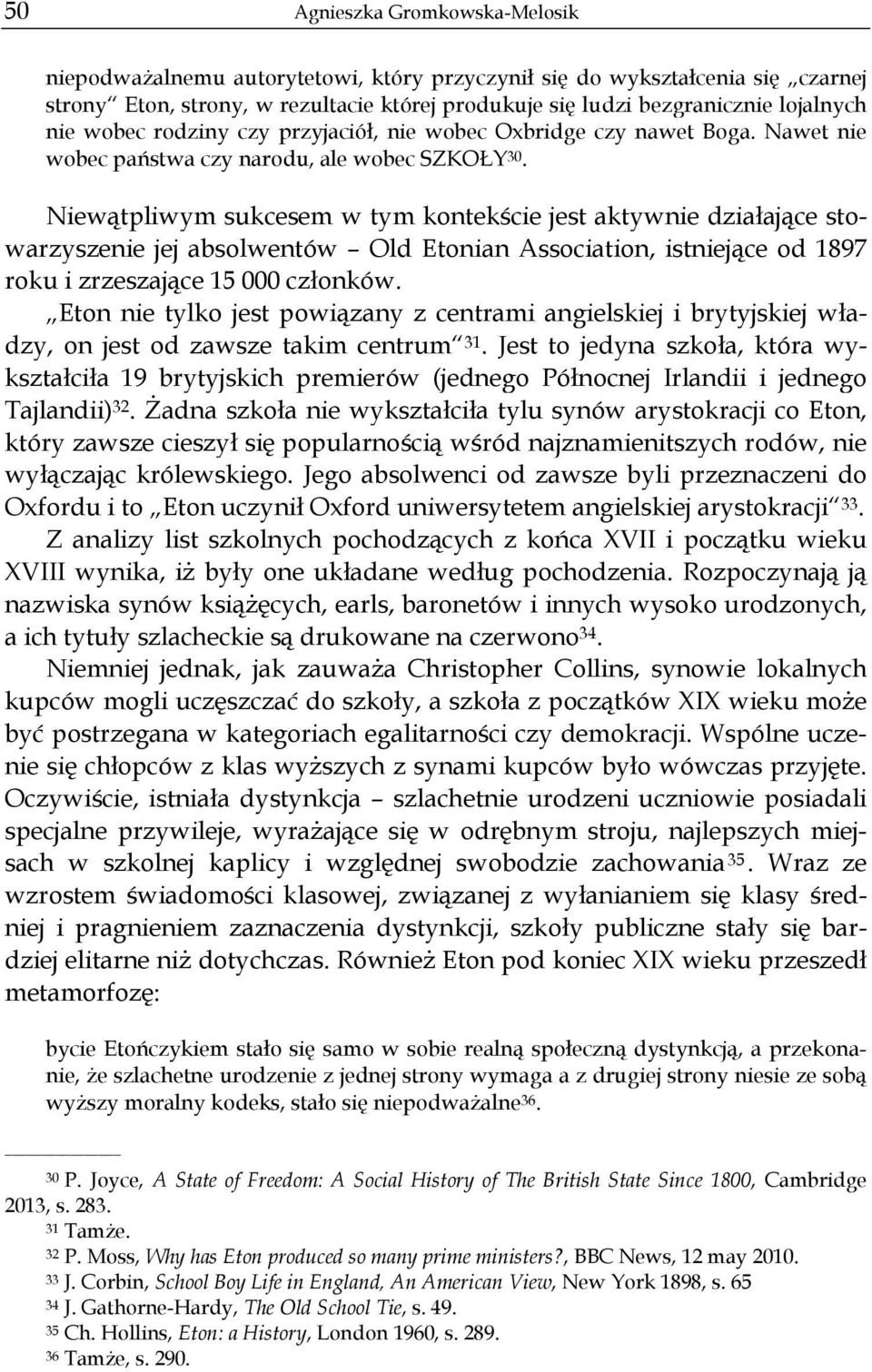 Niewątpliwym sukcesem w tym kontekście jest aktywnie działające stowarzyszenie jej absolwentów Old Etonian Association, istniejące od 1897 roku i zrzeszające 15 000 członków.