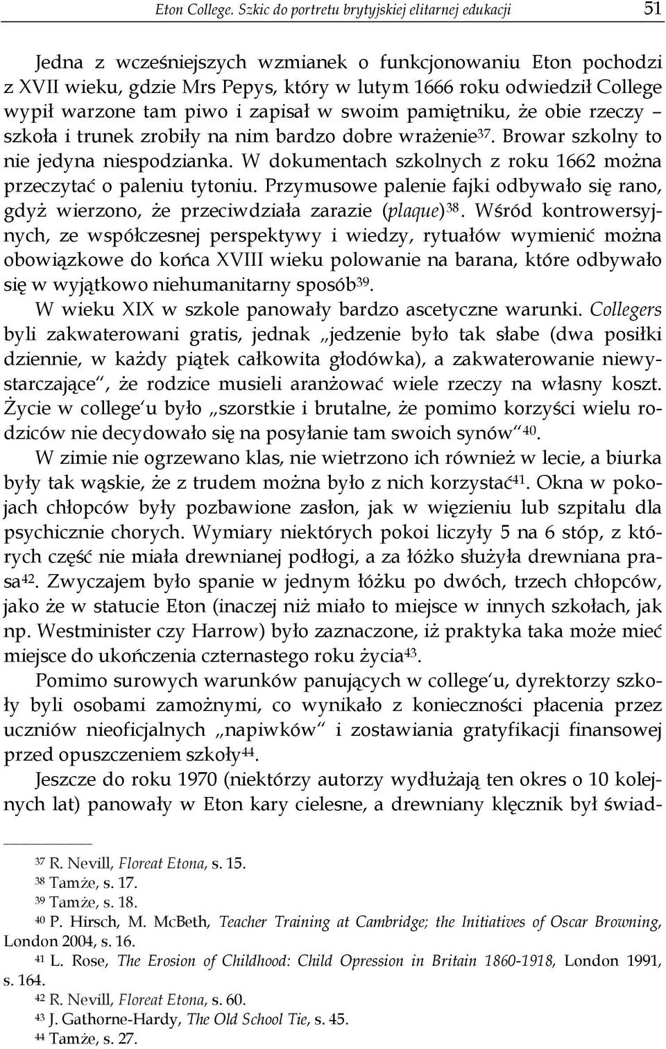 warzone tam piwo i zapisał w swoim pamiętniku, że obie rzeczy szkoła i trunek zrobiły na nim bardzo dobre wrażenie 37. Browar szkolny to nie jedyna niespodzianka.