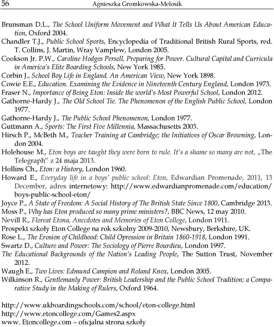 Cultural Capital and Curricula in America s Elite Boarding Schools, New York 1985. Corbin J., School Boy Life in England. An American View, New York 1898. Cowie E.E., Education.