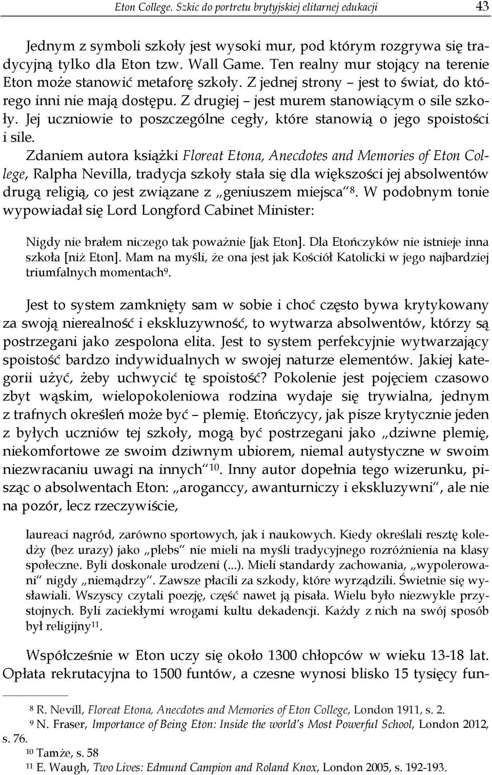 Jej uczniowie to poszczególne cegły, które stanowią o jego spoistości i sile.