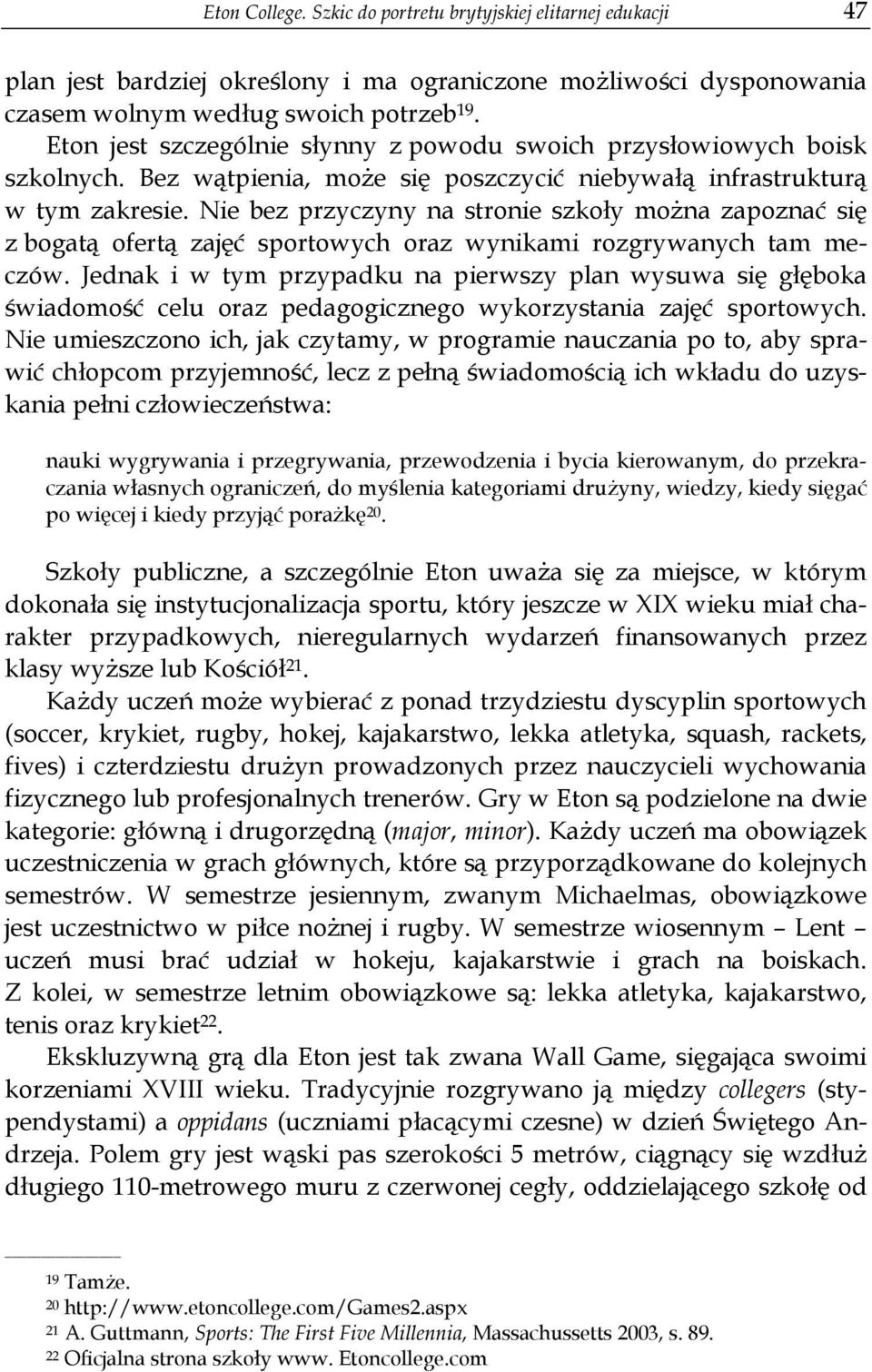 Nie bez przyczyny na stronie szkoły można zapoznać się z bogatą ofertą zajęć sportowych oraz wynikami rozgrywanych tam meczów.