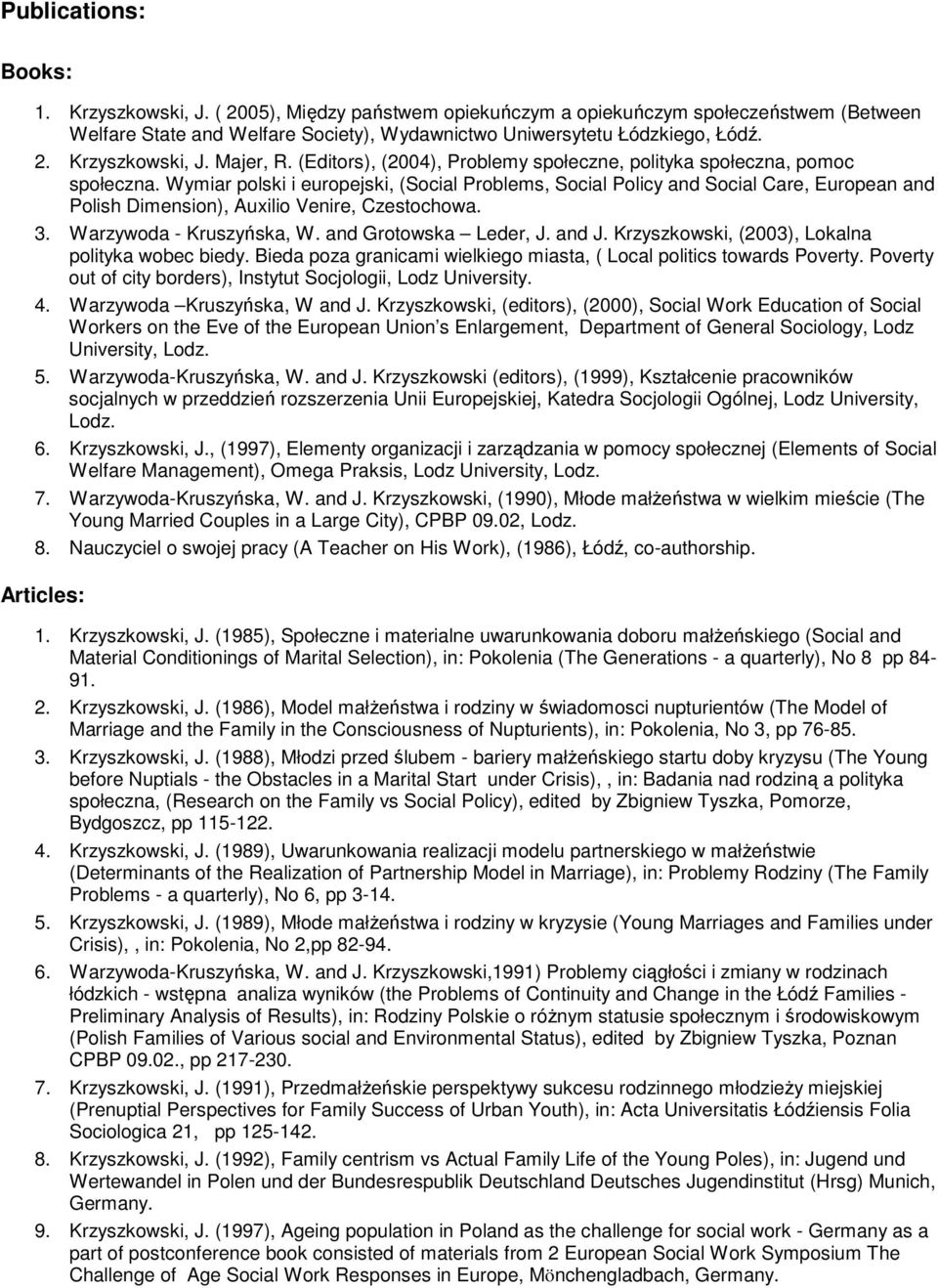 Wymiar polski i europejski, (Social Problems, Social Policy and Social Care, European and Polish Dimension), Auxilio Venire, Czestochowa. 3. Warzywoda - Kruszyńska, W. and Grotowska Leder, J. and J.