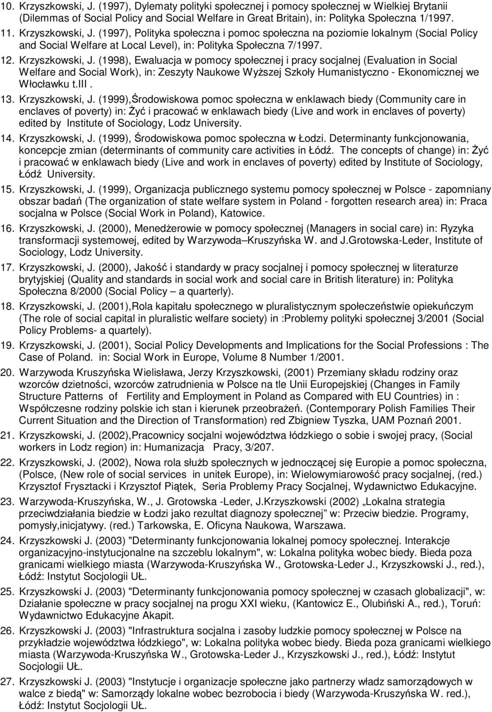 (1998), Ewaluacja w pomocy społecznej i pracy socjalnej (Evaluation in Social Welfare and Social Work), in: Zeszyty Naukowe WyŜszej Szkoły Humanistyczno - Ekonomicznej we Włocławku t.iii. 13.