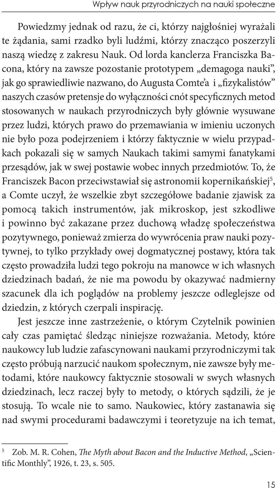 cnót specyficznych metod stosowanych w naukach przyrodniczych były głównie wysuwane przez ludzi, których prawo do przemawiania w imieniu uczonych nie było poza podejrzeniem i którzy faktycznie w