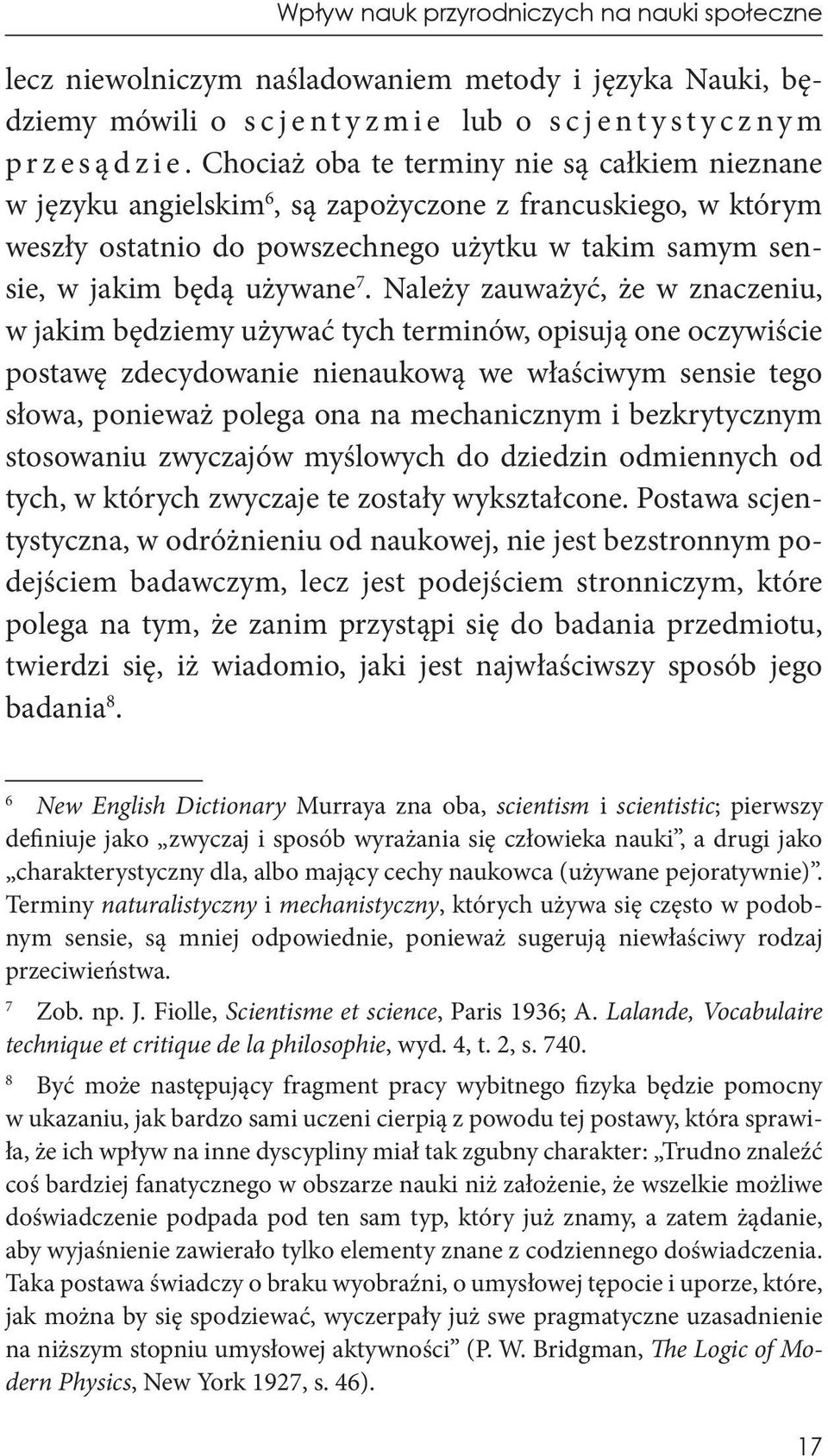 Należy zauważyć, że w znaczeniu, w jakim będziemy używać tych terminów, opisują one oczywiście postawę zdecydowanie nienaukową we właściwym sensie tego słowa, ponieważ polega ona na mechanicznym i