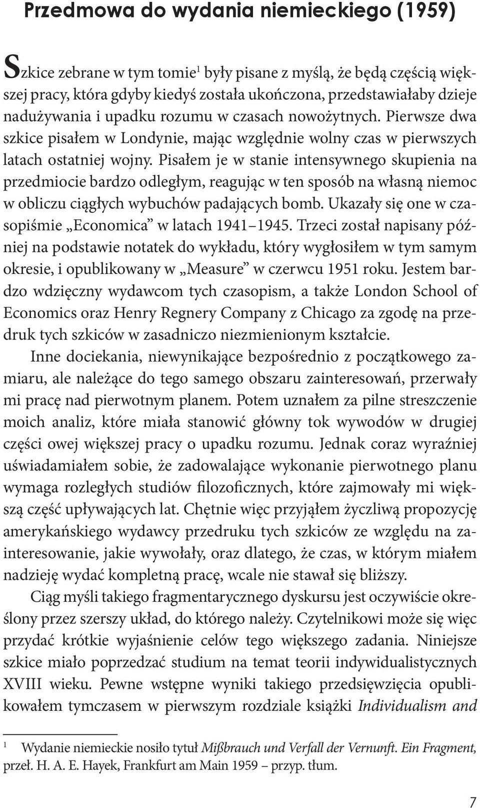 Pisałem je w stanie intensywnego skupienia na przedmiocie bardzo odległym, reagując w ten sposób na własną niemoc w obliczu ciągłych wybuchów padających bomb.