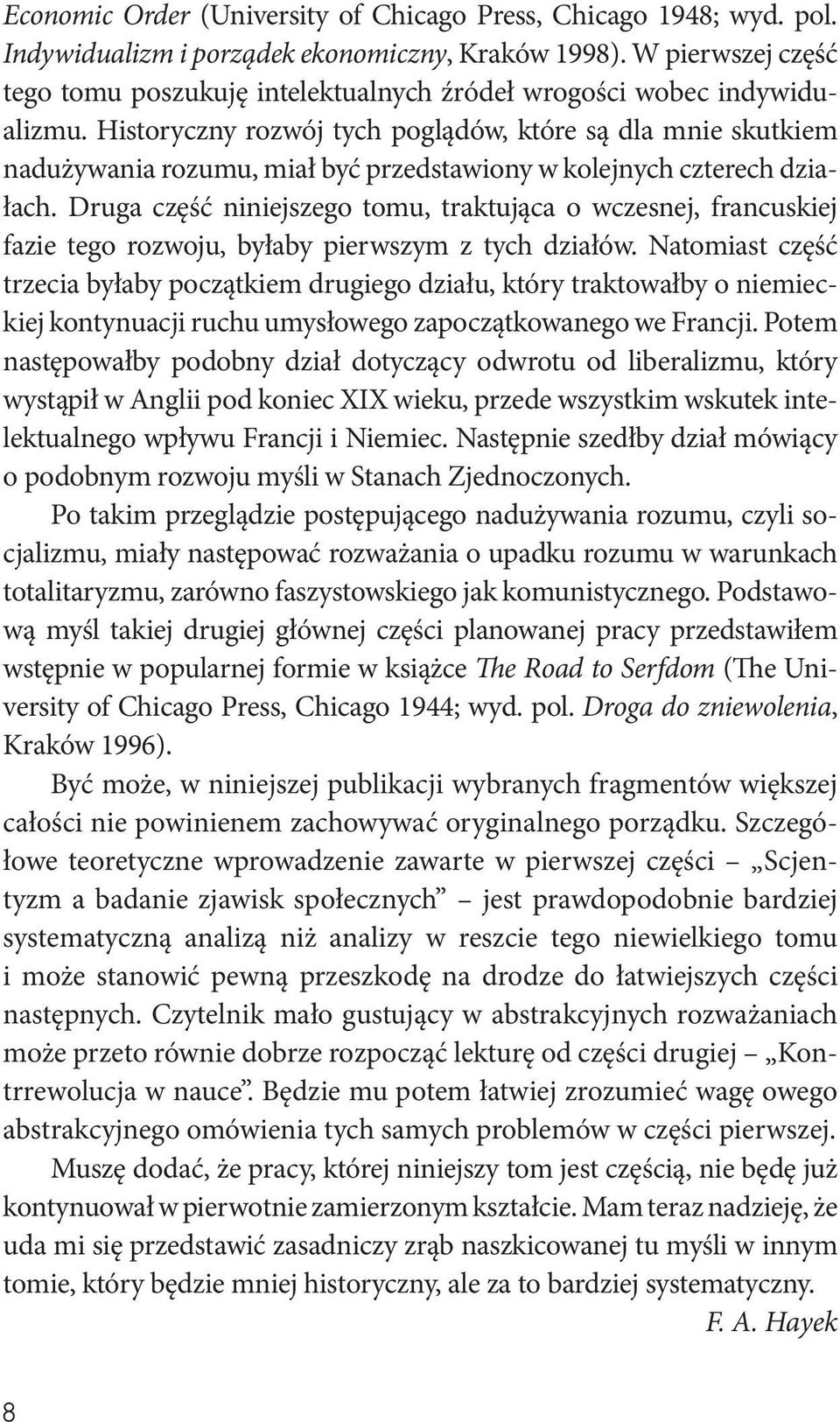 Historyczny rozwój tych poglądów, które są dla mnie skutkiem nadużywania rozumu, miał być przedstawiony w kolejnych czterech działach.