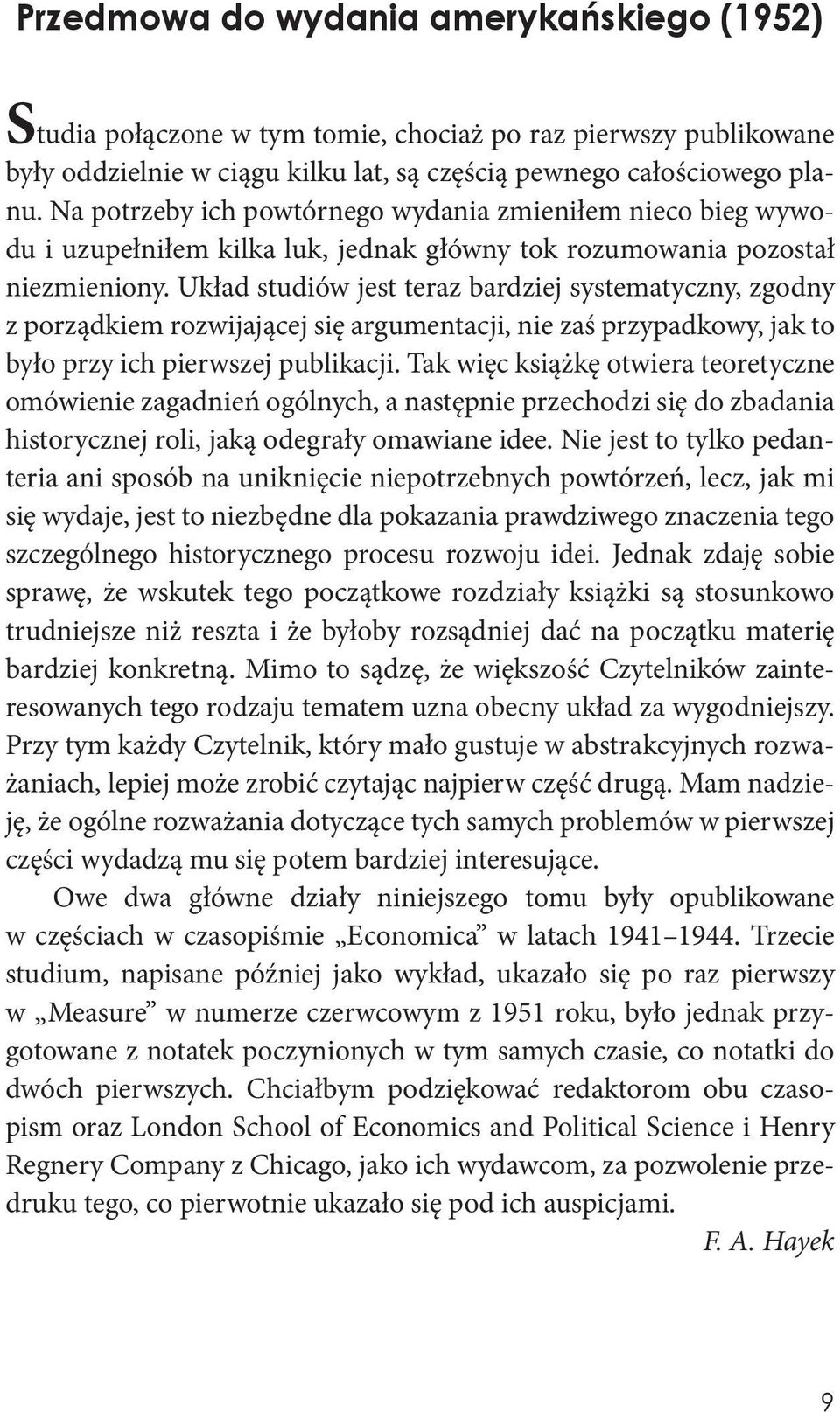 Układ studiów jest teraz bardziej systematyczny, zgodny z porządkiem rozwijającej się argumentacji, nie zaś przypadkowy, jak to było przy ich pierwszej publikacji.