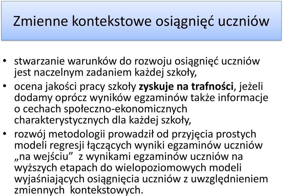 charakterystycznych dla każdej szkoły, rozwój metodologii prowadził od przyjęcia prostych modeli regresji łączących wyniki egzaminów uczniów