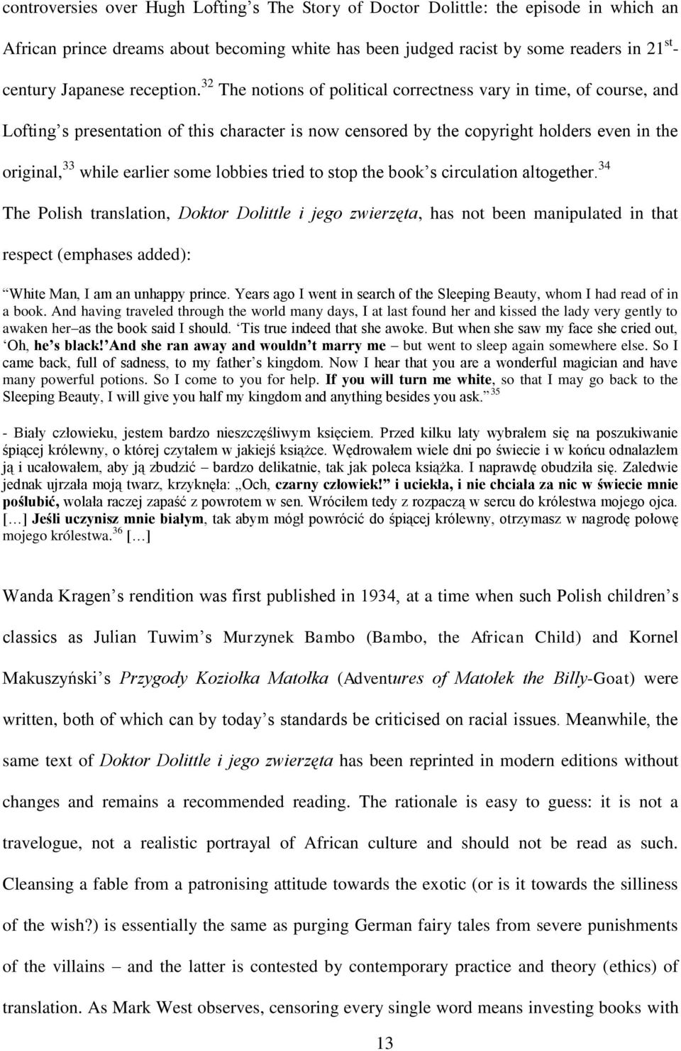 32 The notions of political correctness vary in time, of course, and Lofting s presentation of this character is now censored by the copyright holders even in the original, 33 while earlier some