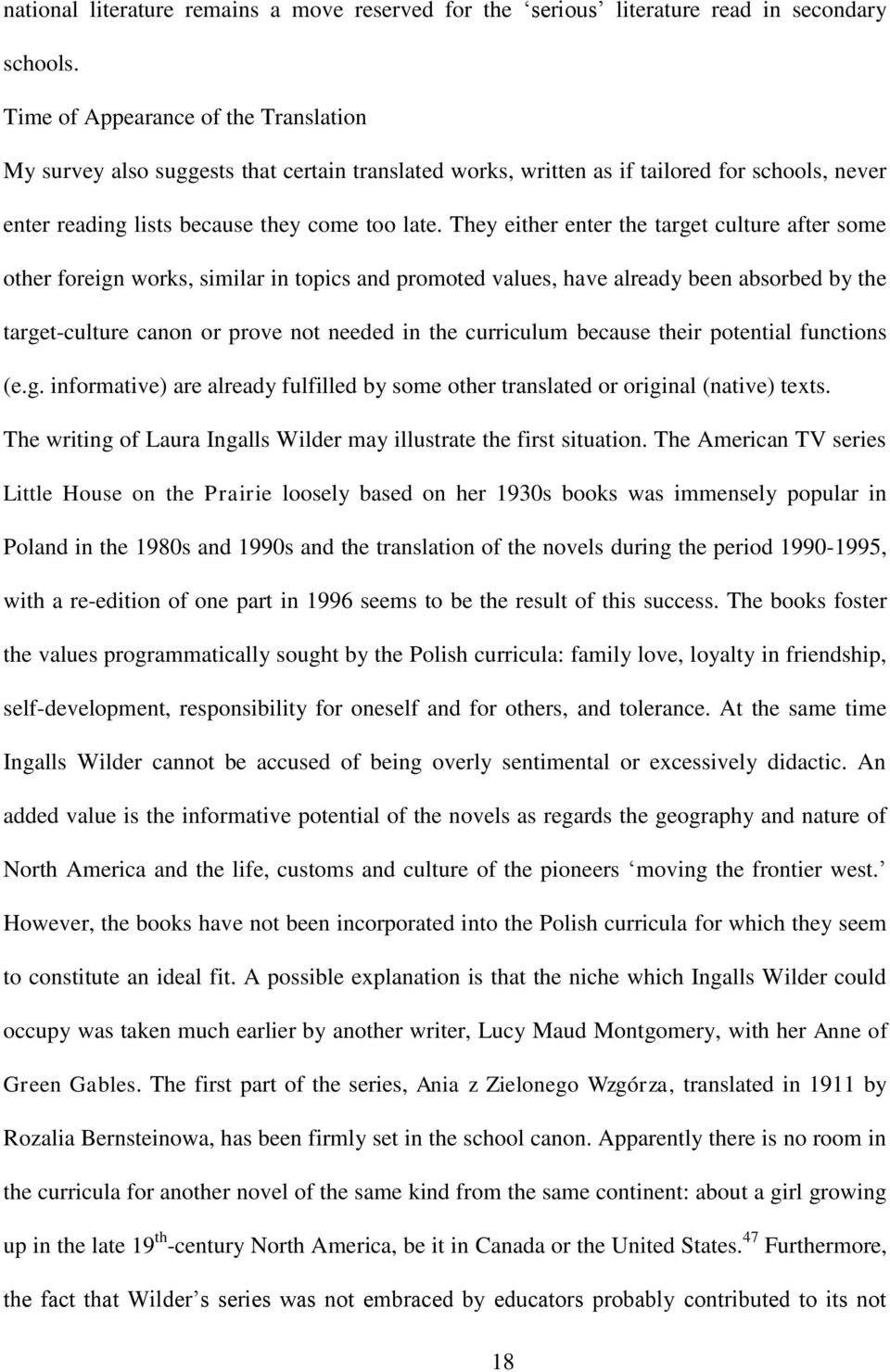 They either enter the target culture after some other foreign works, similar in topics and promoted values, have already been absorbed by the target-culture canon or prove not needed in the