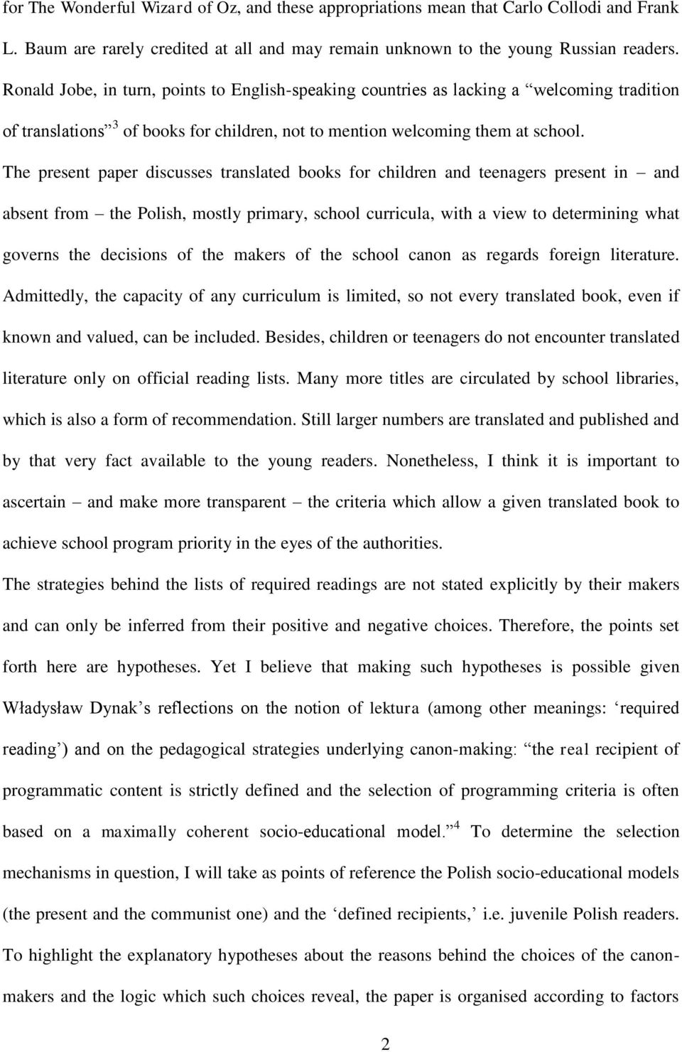 The present paper discusses translated books for children and teenagers present in and absent from the Polish, mostly primary, school curricula, with a view to determining what governs the decisions