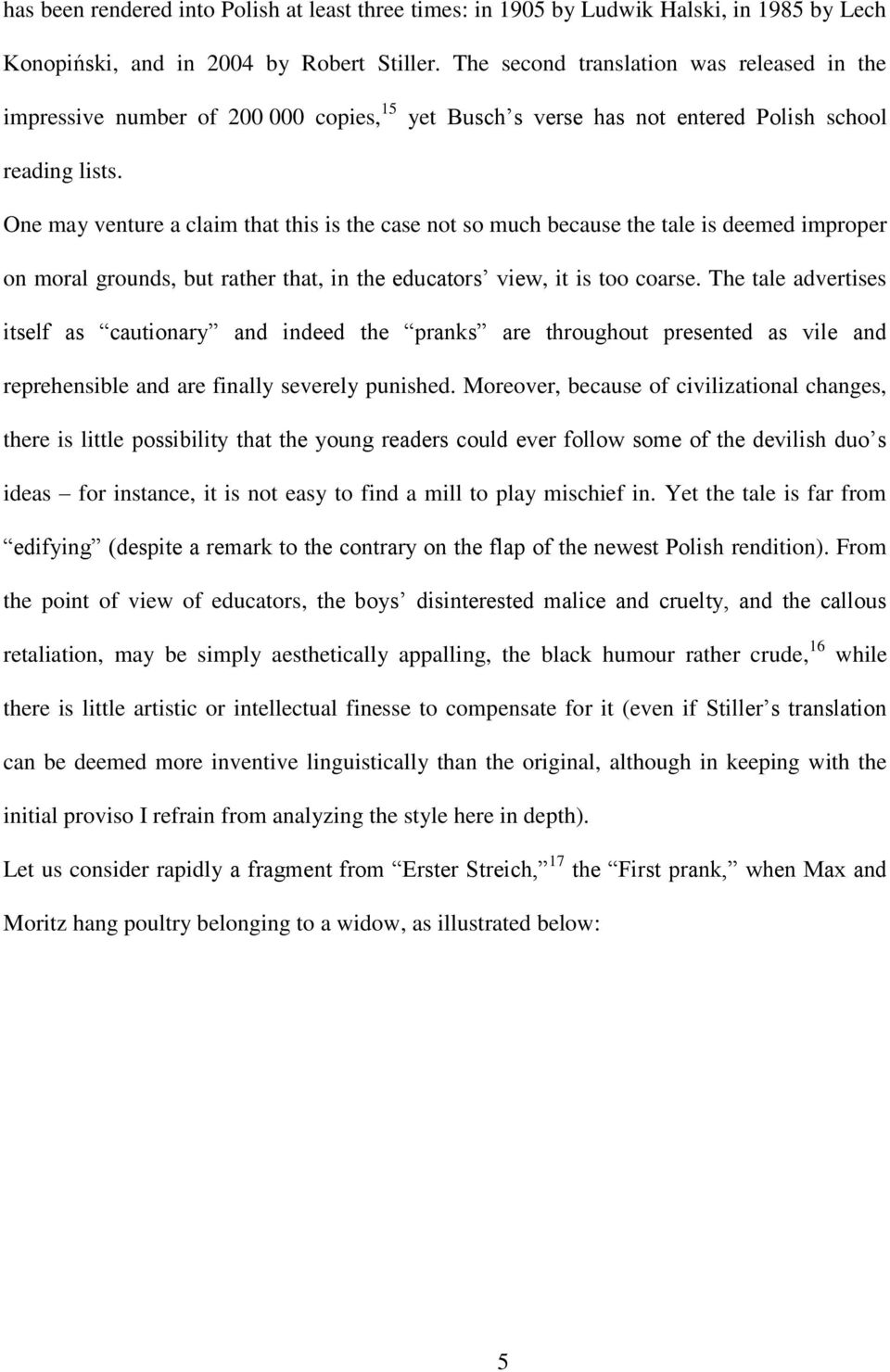 One may venture a claim that this is the case not so much because the tale is deemed improper on moral grounds, but rather that, in the educators view, it is too coarse.