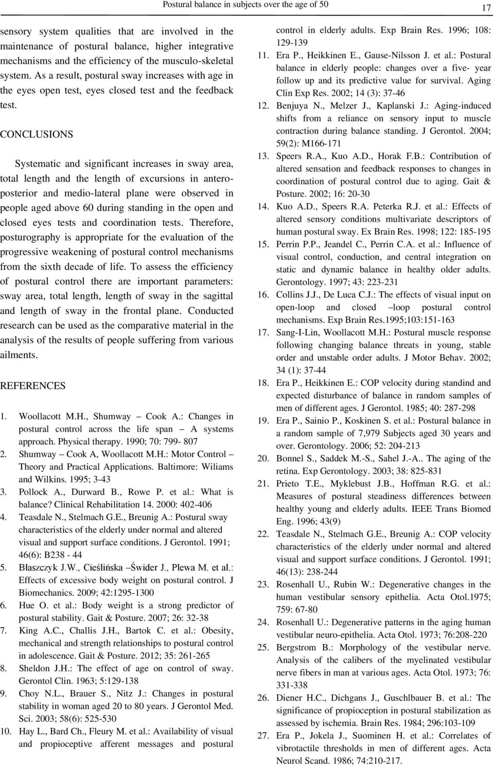 CONCLUSIONS Systematic and significant increases in sway area, total length and the length of excursions in anteroposterior and medio-lateral plane were observed in people aged above 60 during