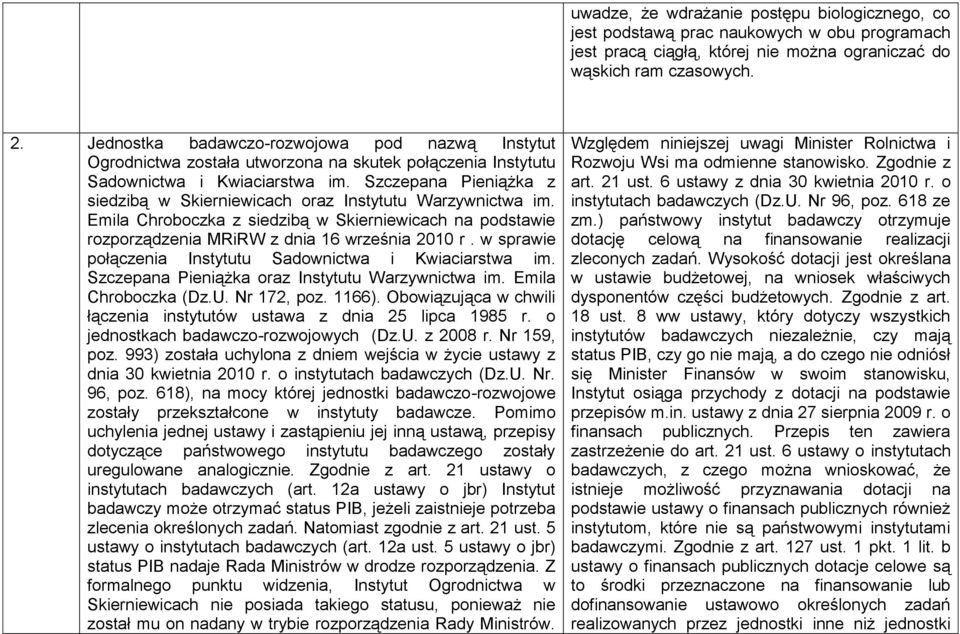 Szczepana Pieniążka z siedzibą w Skierniewicach oraz Instytutu Warzywnictwa im. Emila Chroboczka z siedzibą w Skierniewicach na podstawie rozporządzenia MRiRW z dnia 16 września 2010 r.