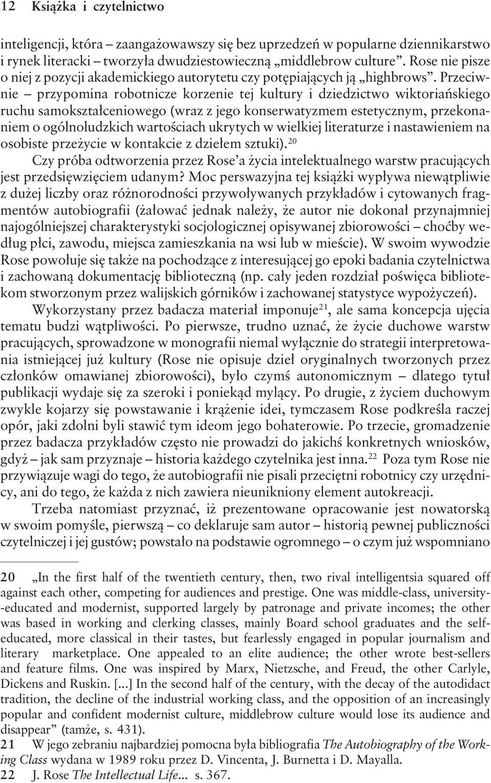 Przeciwnie przypomina robotnicze korzenie tej kultury i dziedzictwo wiktoriańskiego ruchu samokształceniowego (wraz z jego konserwatyzmem estetycznym, przekonaniem o ogólnoludzkich wartościach