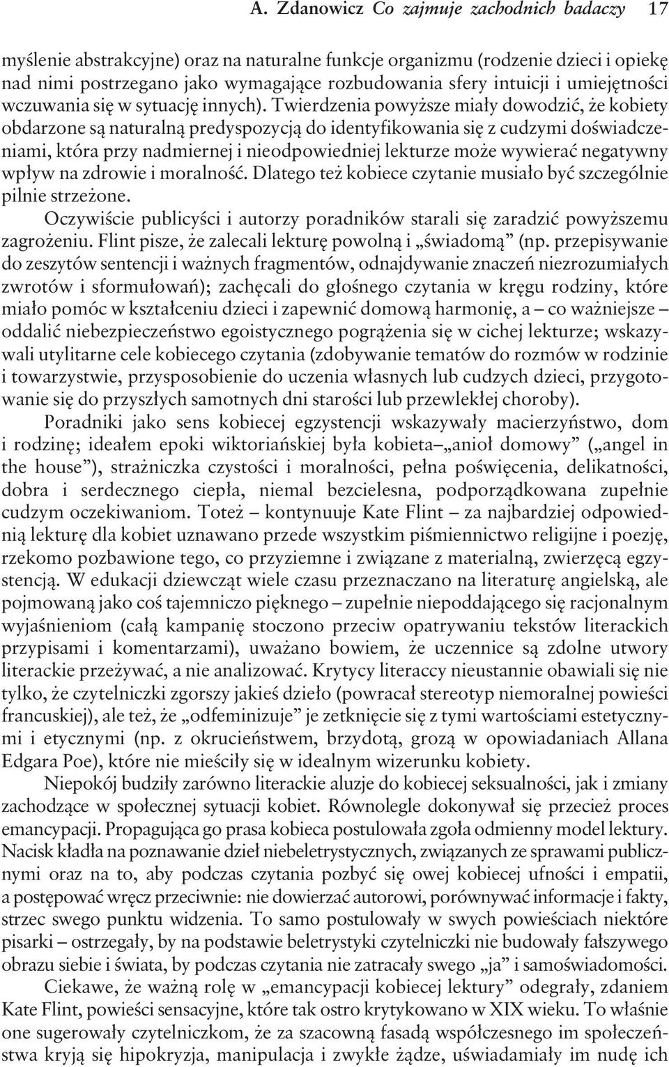 Twierdzenia powyższe miały dowodzić, że kobiety obdarzone są naturalną predyspozycją do identyfikowania się z cudzymi doświadczeniami, która przy nadmiernej i nieodpowiedniej lekturze może wywierać