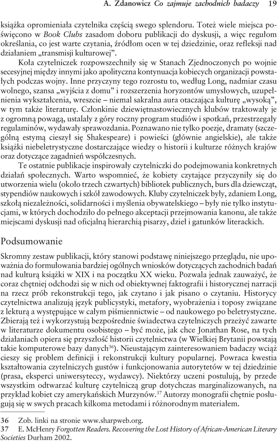 transmisji kulturowej. Koła czytelniczek rozpowszechniły się w Stanach Zjednoczonych po wojnie secesyjnej między innymi jako apolityczna kontynuacja kobiecych organizacji powstałych podczas wojny.