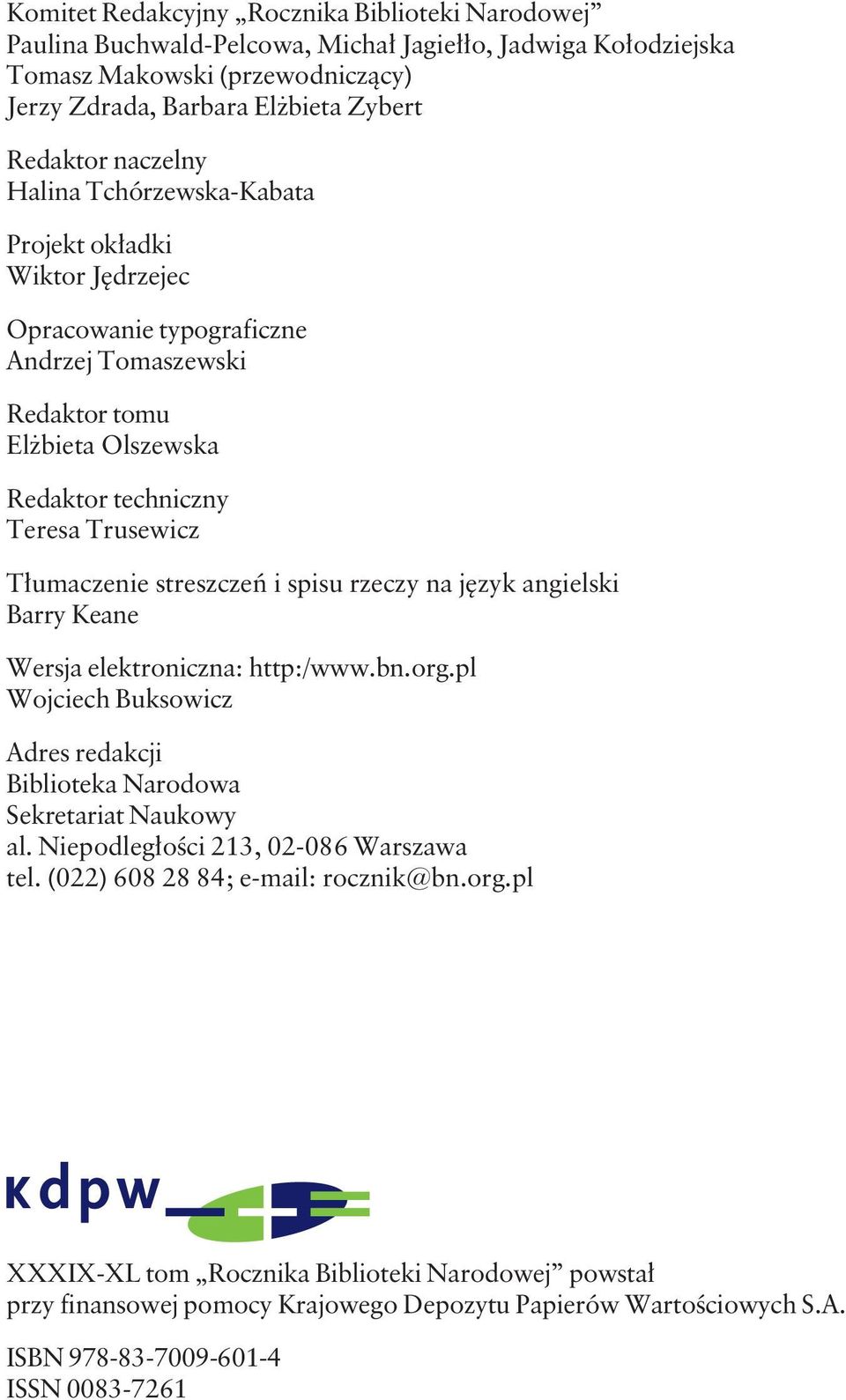 Trusewicz Tłumaczenie streszczeń i spisu rzeczy na język angielski Barry Keane Wersja elektroniczna: http:/www.bn.org.pl Wojciech Buksowicz Adres redakcji Biblioteka Narodowa Sekretariat Naukowy al.