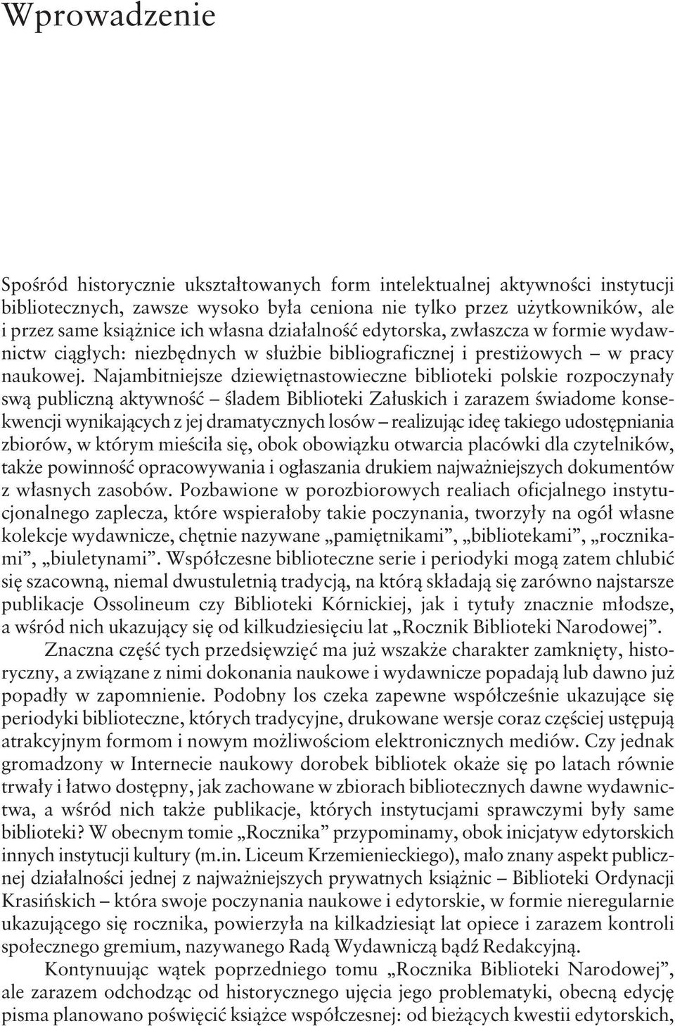 Najambitniejsze dziewiętnastowieczne biblioteki polskie rozpoczynały swą publiczną aktywność śladem Biblioteki Załuskich i zarazem świadome konsekwencji wynikających z jej dramatycznych losów