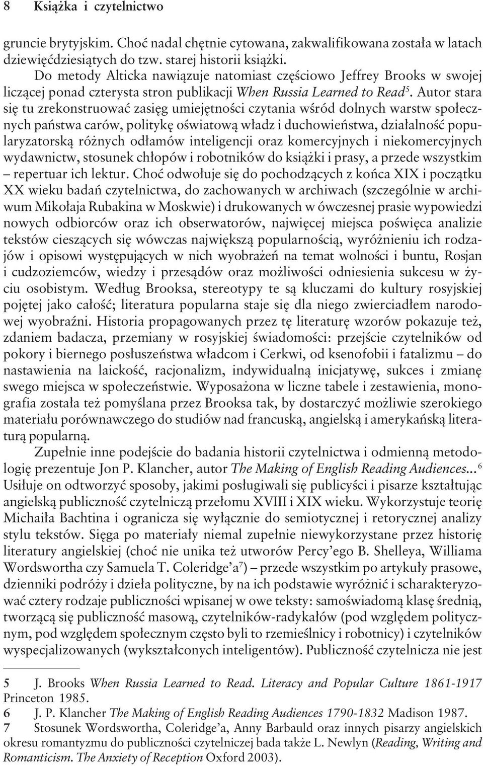 Autor stara się tu zrekonstruować zasięg umiejętności czytania wśród dolnych warstw społecznych państwa carów, politykę oświatową władz i duchowieństwa, działalność popularyzatorską różnych odłamów