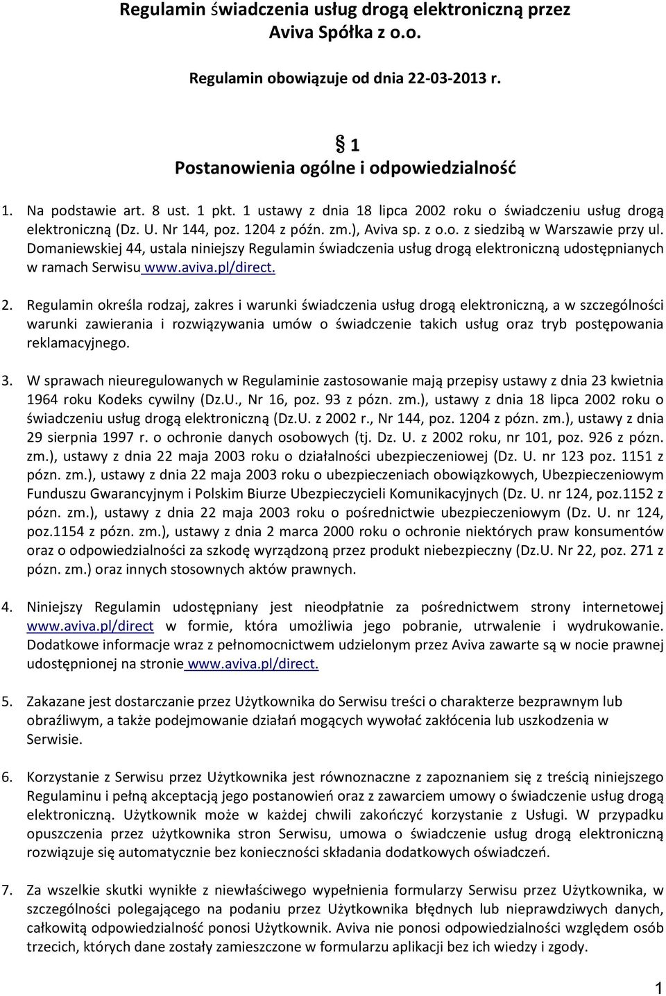 Domaniewskiej 44, ustala niniejszy Regulamin świadczenia usług drogą elektroniczną udostępnianych w ramach Serwisu www.aviva.pl/direct. 2.