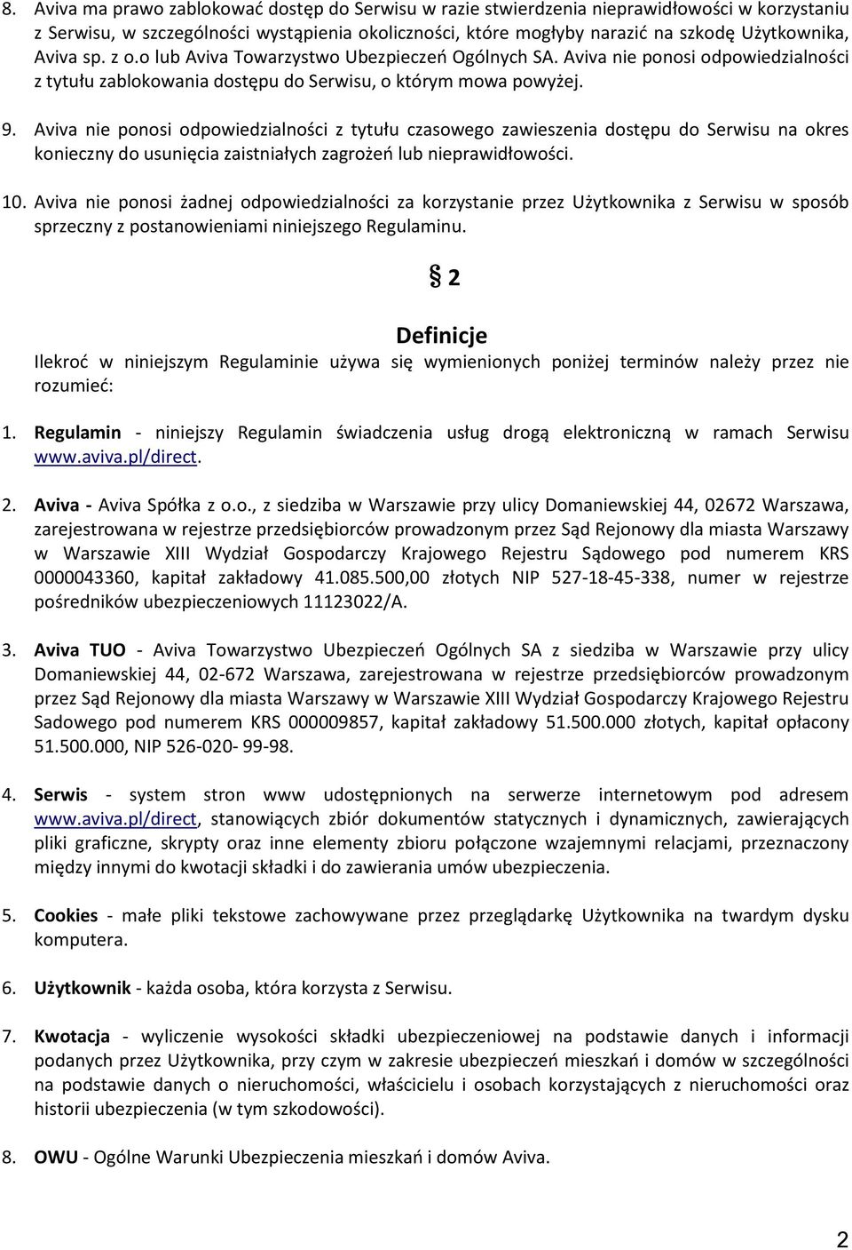 Aviva nie ponosi odpowiedzialności z tytułu czasowego zawieszenia dostępu do Serwisu na okres konieczny do usunięcia zaistniałych zagrożeo lub nieprawidłowości. 10.