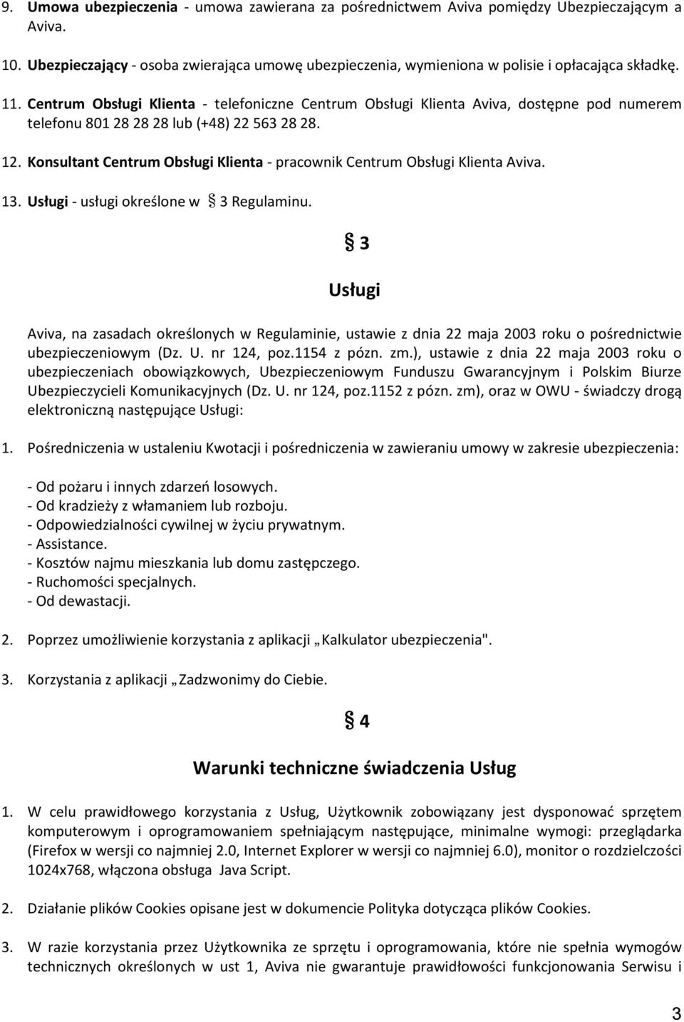 Konsultant Centrum Obsługi Klienta - pracownik Centrum Obsługi Klienta Aviva. 13. Usługi - usługi określone w 3 Regulaminu.