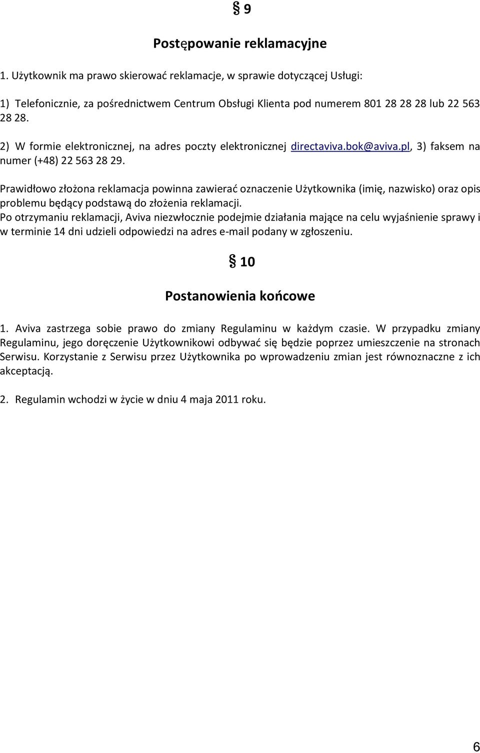 2) W formie elektronicznej, na adres poczty elektronicznej directaviva.bok@aviva.pl, 3) faksem na numer (+48) 22 563 28 29.