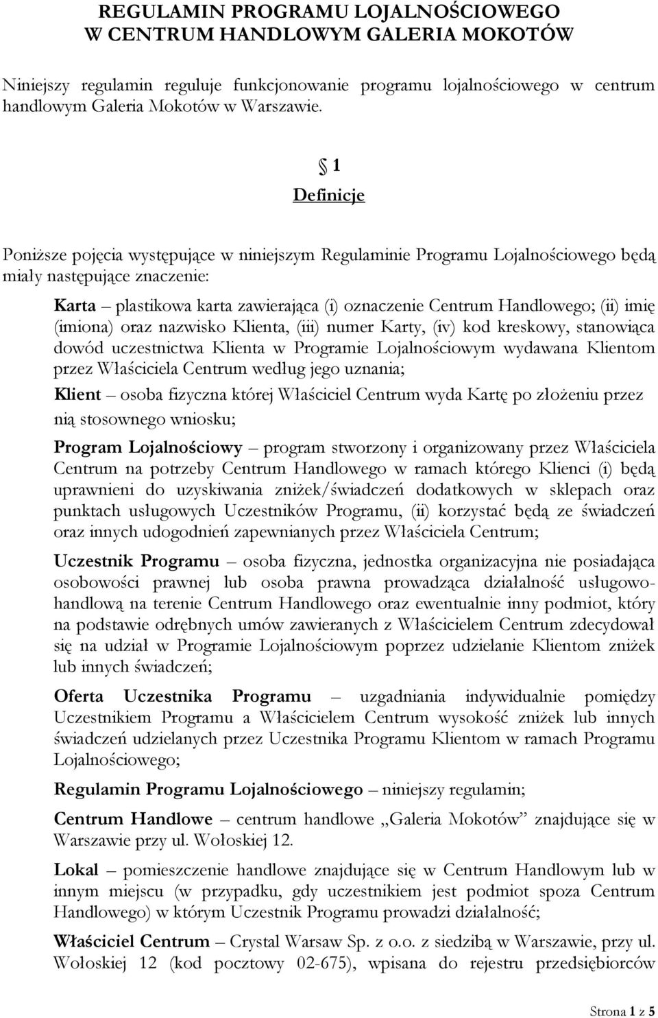 imię (imiona) oraz nazwisko Klienta, (iii) numer Karty, (iv) kod kreskowy, stanowiąca dowód uczestnictwa Klienta w Programie Lojalnościowym wydawana Klientom przez Właściciela Centrum według jego